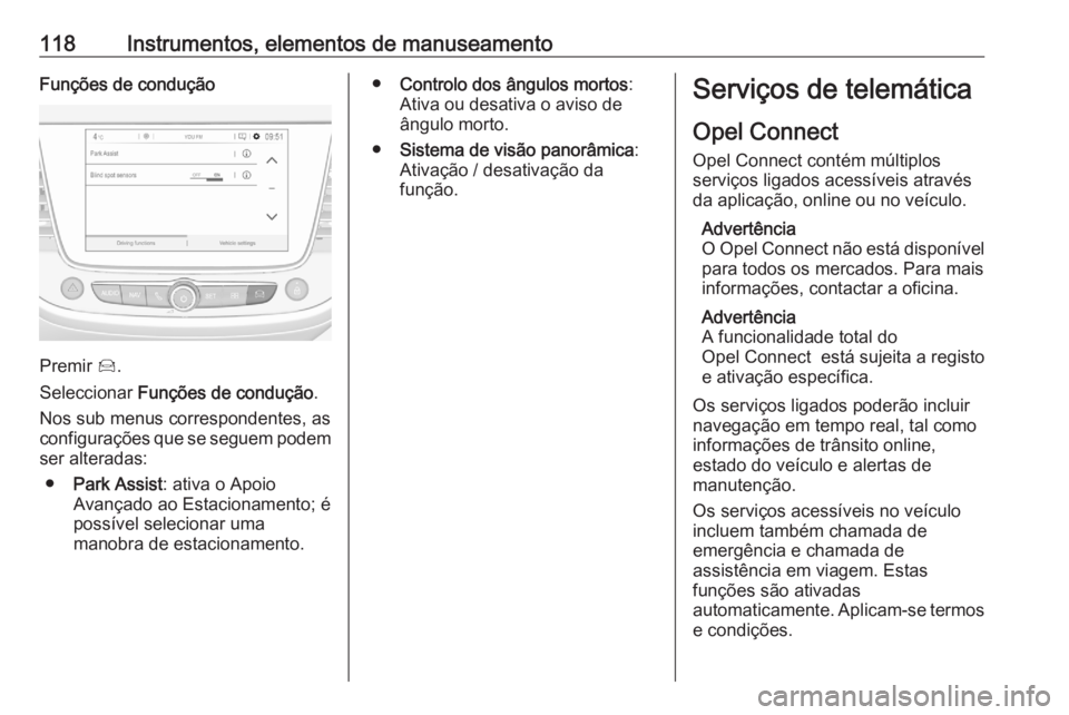 OPEL GRANDLAND X 2020  Manual de Instruções (in Portugues) 118Instrumentos, elementos de manuseamentoFunções de condução
Premir Í.
Seleccionar  Funções de condução .
Nos sub menus correspondentes, as configurações que se seguem podem
ser alteradas: OPEL GRANDLAND X 2020  Manual de Instruções (in Portugues) 118Instrumentos, elementos de manuseamentoFunções de condução
Premir Í.
Seleccionar  Funções de condução .
Nos sub menus correspondentes, as configurações que se seguem podem
ser alteradas: