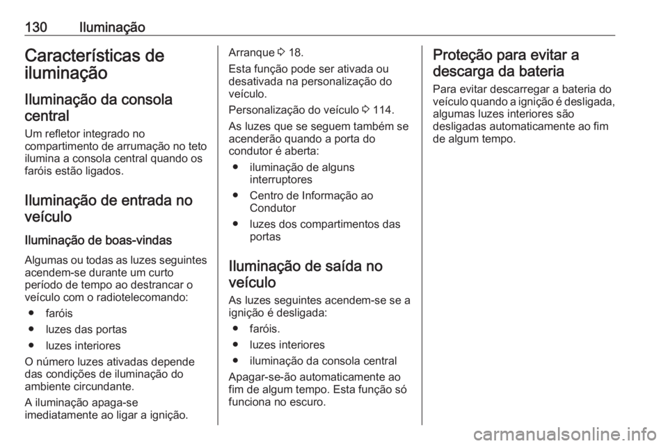 OPEL GRANDLAND X 2020  Manual de Instruções (in Portugues) 130IluminaçãoCaracterísticas de
iluminação
Iluminação da consolacentral
Um refletor integrado no
compartimento de arrumação no teto ilumina a consola central quando os
faróis estão ligados. OPEL GRANDLAND X 2020  Manual de Instruções (in Portugues) 130IluminaçãoCaracterísticas de
iluminação
Iluminação da consolacentral
Um refletor integrado no
compartimento de arrumação no teto ilumina a consola central quando os
faróis estão ligados.