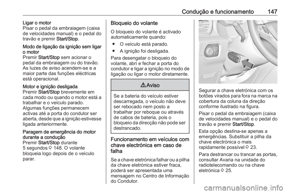 OPEL GRANDLAND X 2020  Manual de Instruções (in Portugues) Condução e funcionamento147Ligar o motor
Pisar o pedal da embraiagem (caixa
de velocidades manual) e o pedal do
travão e premir  Start/Stop.Modo de ligação da ignição sem ligar
o motor
Premir   OPEL GRANDLAND X 2020  Manual de Instruções (in Portugues) Condução e funcionamento147Ligar o motor
Pisar o pedal da embraiagem (caixa
de velocidades manual) e o pedal do
travão e premir  Start/Stop.Modo de ligação da ignição sem ligar
o motor
Premir