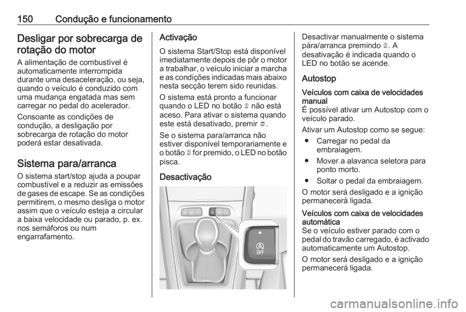 OPEL GRANDLAND X 2020  Manual de Instruções (in Portugues) 150Condução e funcionamentoDesligar por sobrecarga derotação do motor
A alimentação de combustível é
automaticamente interrompida
durante uma desaceleração, ou seja, quando o veículo é con OPEL GRANDLAND X 2020  Manual de Instruções (in Portugues) 150Condução e funcionamentoDesligar por sobrecarga derotação do motor
A alimentação de combustível é
automaticamente interrompida
durante uma desaceleração, ou seja, quando o veículo é con