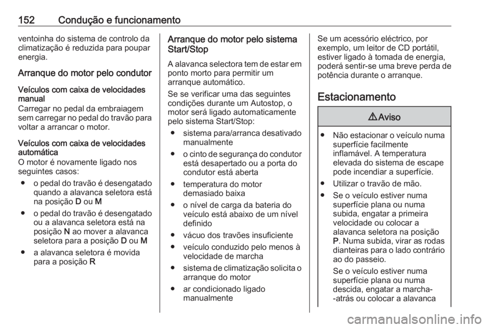 OPEL GRANDLAND X 2020  Manual de Instruções (in Portugues) 152Condução e funcionamentoventoinha do sistema de controlo da
climatização é reduzida para poupar
energia.
Arranque do motor pelo condutor
Veículos com caixa de velocidades
manual
Carregar no p OPEL GRANDLAND X 2020  Manual de Instruções (in Portugues) 152Condução e funcionamentoventoinha do sistema de controlo da
climatização é reduzida para poupar
energia.
Arranque do motor pelo condutor
Veículos com caixa de velocidades
manual
Carregar no p