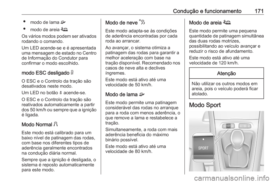 OPEL GRANDLAND X 2020  Manual de Instruções (in Portugues) Condução e funcionamento171●modo de lama  4
● modo de areia  1
Os vários modos podem ser ativados
rodando o comando.
Um LED acende-se e é apresentada
uma mensagem de estado no Centro de Inform OPEL GRANDLAND X 2020  Manual de Instruções (in Portugues) Condução e funcionamento171●modo de lama  4
● modo de areia  1
Os vários modos podem ser ativados
rodando o comando.
Um LED acende-se e é apresentada
uma mensagem de estado no Centro de Inform