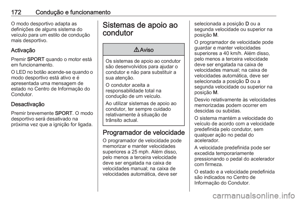 OPEL GRANDLAND X 2020  Manual de Instruções (in Portugues) 172Condução e funcionamentoO modo desportivo adapta as
definições de alguns sistema do
veículo para um estilo de condução
mais desportivo.
Activação Premir  SPORT  quando o motor está
em fun OPEL GRANDLAND X 2020  Manual de Instruções (in Portugues) 172Condução e funcionamentoO modo desportivo adapta as
definições de alguns sistema do
veículo para um estilo de condução
mais desportivo.
Activação Premir  SPORT  quando o motor está
em fun