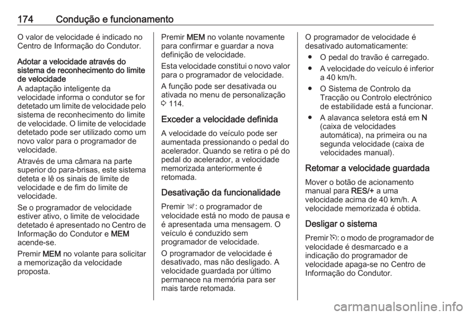 OPEL GRANDLAND X 2020  Manual de Instruções (in Portugues) 174Condução e funcionamentoO valor de velocidade é indicado no
Centro de Informação do Condutor.
Adotar a velocidade através do
sistema de reconhecimento do limite
de velocidade
A adaptação in OPEL GRANDLAND X 2020  Manual de Instruções (in Portugues) 174Condução e funcionamentoO valor de velocidade é indicado no
Centro de Informação do Condutor.
Adotar a velocidade através do
sistema de reconhecimento do limite
de velocidade
A adaptação in