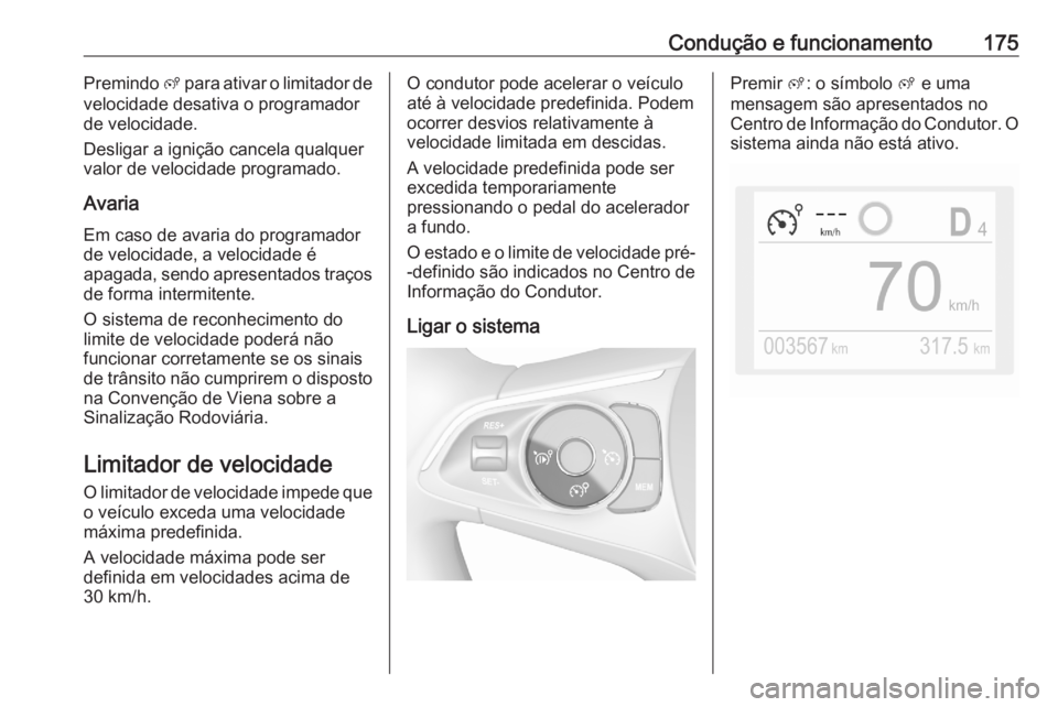 OPEL GRANDLAND X 2020  Manual de Instruções (in Portugues) Condução e funcionamento175Premindo ß para ativar o limitador de
velocidade desativa o programador
de velocidade.
Desligar a ignição cancela qualquer
valor de velocidade programado.
Avaria
Em cas OPEL GRANDLAND X 2020  Manual de Instruções (in Portugues) Condução e funcionamento175Premindo ß para ativar o limitador de
velocidade desativa o programador
de velocidade.
Desligar a ignição cancela qualquer
valor de velocidade programado.
Avaria
Em cas