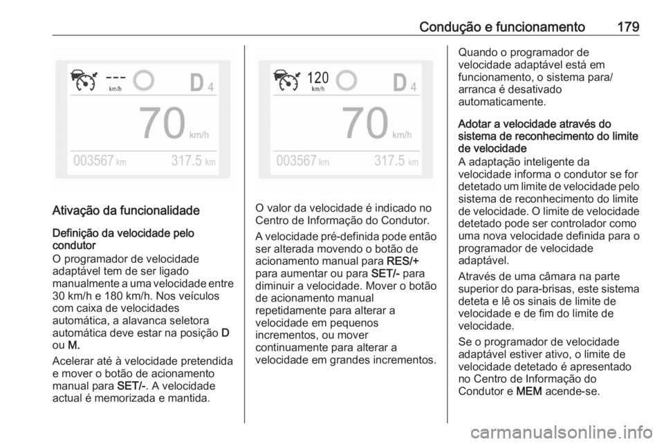 OPEL GRANDLAND X 2020  Manual de Instruções (in Portugues) Condução e funcionamento179
Ativação da funcionalidade
Definição da velocidade pelo
condutor
O programador de velocidade
adaptável tem de ser ligado
manualmente a uma velocidade entre 30 km/h e OPEL GRANDLAND X 2020  Manual de Instruções (in Portugues) Condução e funcionamento179
Ativação da funcionalidade
Definição da velocidade pelo
condutor
O programador de velocidade
adaptável tem de ser ligado
manualmente a uma velocidade entre 30 km/h e