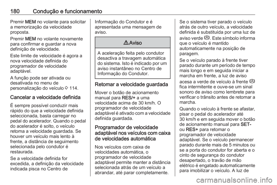 OPEL GRANDLAND X 2020  Manual de Instruções (in Portugues) 180Condução e funcionamentoPremir MEM no volante para solicitar
a memorização da velocidade
proposta.
Premir  MEM no volante novamente
para confirmar e guardar a nova definição de velocidade.
Es OPEL GRANDLAND X 2020  Manual de Instruções (in Portugues) 180Condução e funcionamentoPremir MEM no volante para solicitar
a memorização da velocidade
proposta.
Premir  MEM no volante novamente
para confirmar e guardar a nova definição de velocidade.
Es