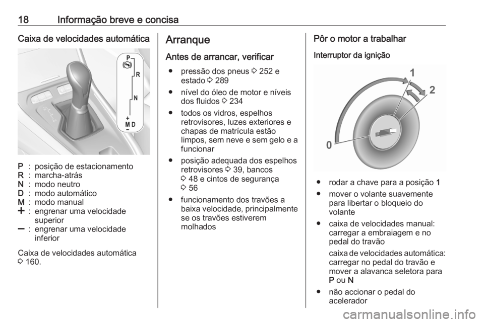 OPEL GRANDLAND X 2020  Manual de Instruções (in Portugues) 18Informação breve e concisaCaixa de velocidades automáticaP:posição de estacionamentoR:marcha-atrásN:modo neutroD:modo automáticoM:modo manual<:engrenar uma velocidade
superior]:engrenar uma v