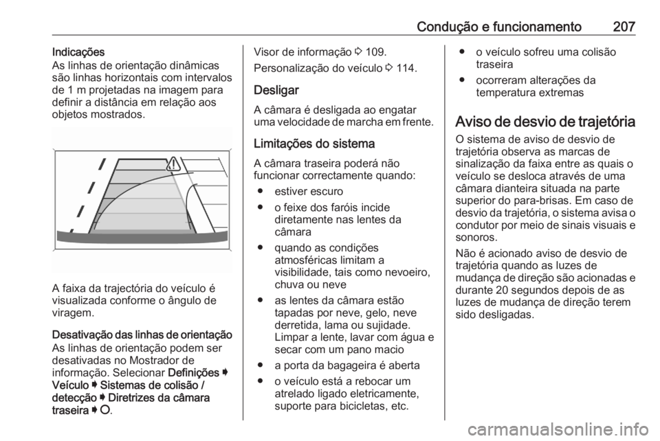 OPEL GRANDLAND X 2020  Manual de Instruções (in Portugues) Condução e funcionamento207Indicações
As linhas de orientação dinâmicas são linhas horizontais com intervalos
de 1 m projetadas na imagem para
definir a distância em relação aos
objetos mos OPEL GRANDLAND X 2020  Manual de Instruções (in Portugues) Condução e funcionamento207Indicações
As linhas de orientação dinâmicas são linhas horizontais com intervalos
de 1 m projetadas na imagem para
definir a distância em relação aos
objetos mos