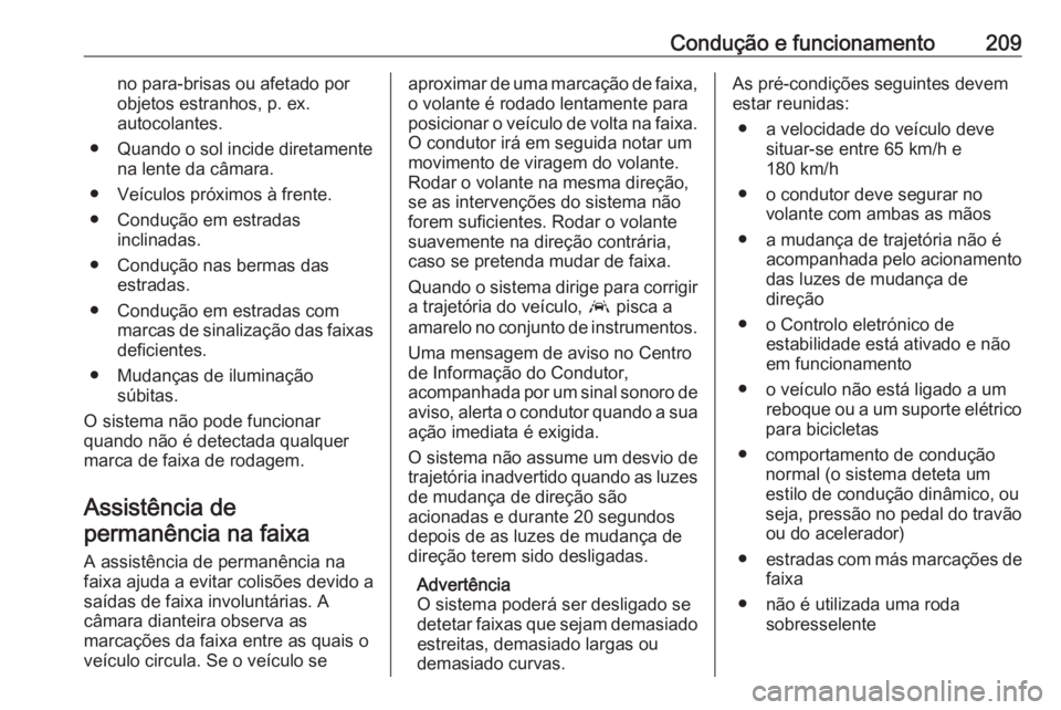 OPEL GRANDLAND X 2020  Manual de Instruções (in Portugues) Condução e funcionamento209no para-brisas ou afetado por
objetos estranhos, p. ex.
autocolantes.
● Quando o sol incide diretamente na lente da câmara.
● Veículos próximos à frente.
● Condu OPEL GRANDLAND X 2020  Manual de Instruções (in Portugues) Condução e funcionamento209no para-brisas ou afetado por
objetos estranhos, p. ex.
autocolantes.
● Quando o sol incide diretamente na lente da câmara.
● Veículos próximos à frente.
● Condu