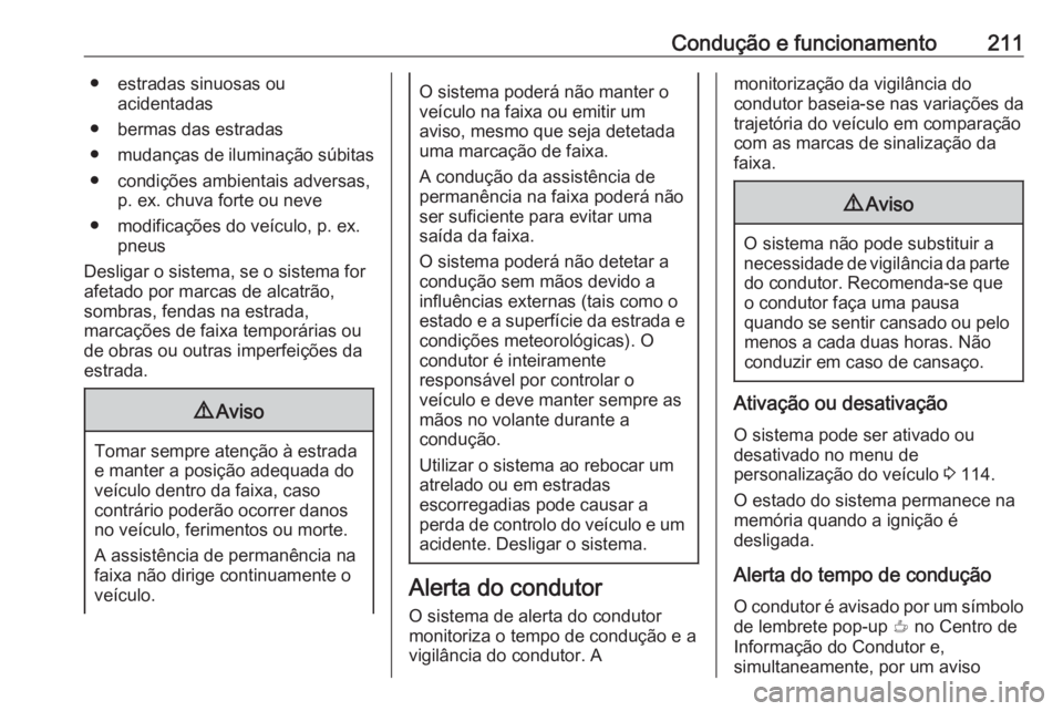 OPEL GRANDLAND X 2020  Manual de Instruções (in Portugues) Condução e funcionamento211● estradas sinuosas ouacidentadas
● bermas das estradas
● mudanças de iluminação súbitas
● condições ambientais adversas, p. ex. chuva forte ou neve
● modi OPEL GRANDLAND X 2020  Manual de Instruções (in Portugues) Condução e funcionamento211● estradas sinuosas ouacidentadas
● bermas das estradas
● mudanças de iluminação súbitas
● condições ambientais adversas, p. ex. chuva forte ou neve
● modi