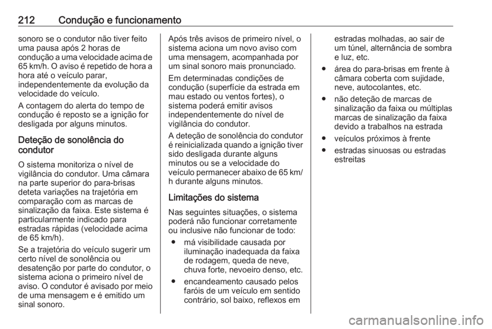 OPEL GRANDLAND X 2020  Manual de Instruções (in Portugues) 212Condução e funcionamentosonoro se o condutor não tiver feito
uma pausa após 2 horas de
condução a uma velocidade acima de 65 km/h. O aviso é repetido de hora a
hora até o veículo parar,
in OPEL GRANDLAND X 2020  Manual de Instruções (in Portugues) 212Condução e funcionamentosonoro se o condutor não tiver feito
uma pausa após 2 horas de
condução a uma velocidade acima de 65 km/h. O aviso é repetido de hora a
hora até o veículo parar,
in