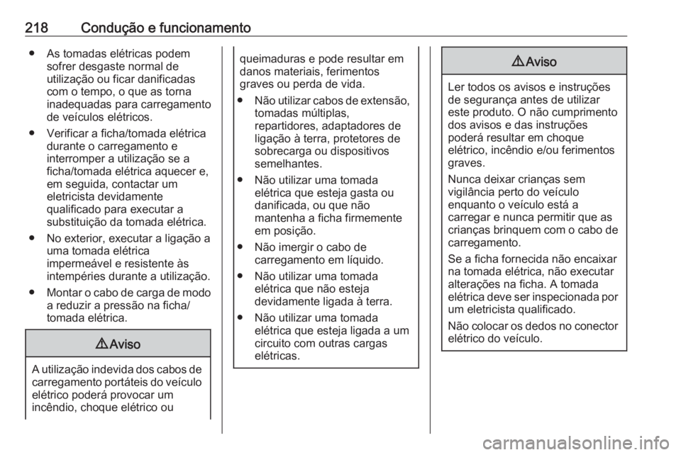 OPEL GRANDLAND X 2020  Manual de Instruções (in Portugues) 218Condução e funcionamento● As tomadas elétricas podemsofrer desgaste normal de
utilização ou ficar danificadas com o tempo, o que as torna
inadequadas para carregamento
de veículos elétrico OPEL GRANDLAND X 2020  Manual de Instruções (in Portugues) 218Condução e funcionamento● As tomadas elétricas podemsofrer desgaste normal de
utilização ou ficar danificadas com o tempo, o que as torna
inadequadas para carregamento
de veículos elétrico