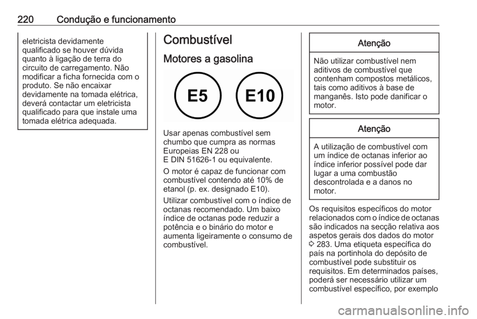 OPEL GRANDLAND X 2020  Manual de Instruções (in Portugues) 220Condução e funcionamentoeletricista devidamente
qualificado se houver dúvida
quanto à ligação de terra do
circuito de carregamento. Não
modificar a ficha fornecida com o
produto. Se não enc OPEL GRANDLAND X 2020  Manual de Instruções (in Portugues) 220Condução e funcionamentoeletricista devidamente
qualificado se houver dúvida
quanto à ligação de terra do
circuito de carregamento. Não
modificar a ficha fornecida com o
produto. Se não enc