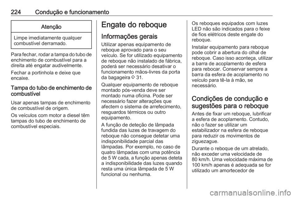 OPEL GRANDLAND X 2020  Manual de Instruções (in Portugues) 224Condução e funcionamentoAtenção
Limpe imediatamente qualquer
combustível derramado.
Para fechar, rodar a tampa do tubo de
enchimento de combustível para a
direita até engatar audivelmente.
F OPEL GRANDLAND X 2020  Manual de Instruções (in Portugues) 224Condução e funcionamentoAtenção
Limpe imediatamente qualquer
combustível derramado.
Para fechar, rodar a tampa do tubo de
enchimento de combustível para a
direita até engatar audivelmente.
F