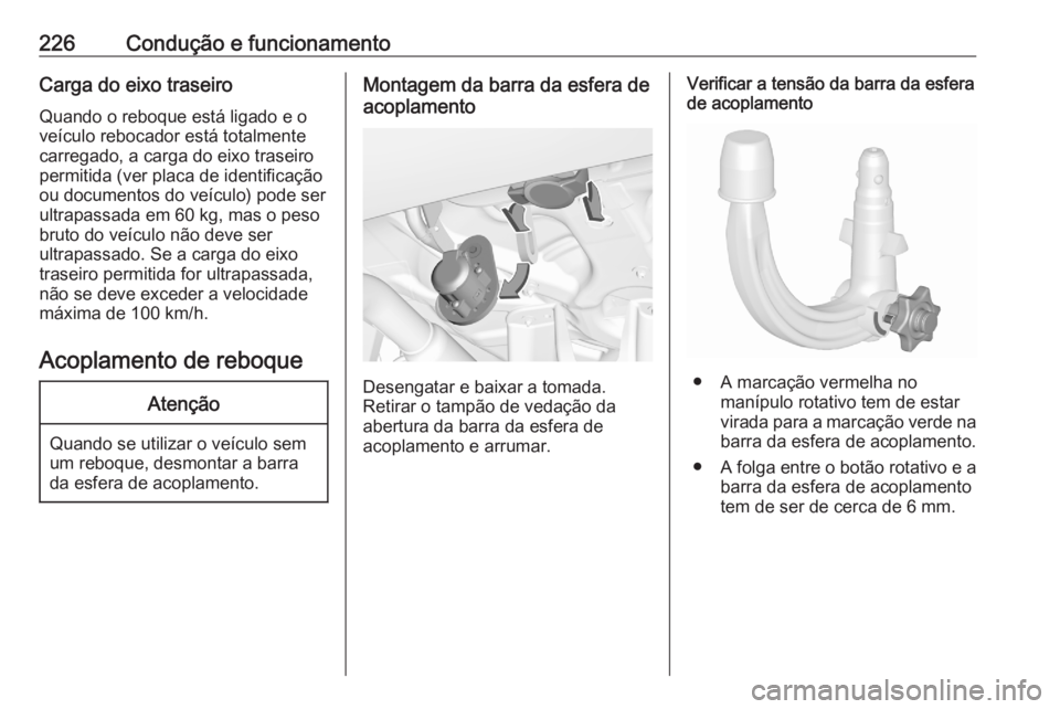 OPEL GRANDLAND X 2020  Manual de Instruções (in Portugues) 226Condução e funcionamentoCarga do eixo traseiro
Quando o reboque está ligado e o
veículo rebocador está totalmente
carregado, a carga do eixo traseiro
permitida (ver placa de identificação
ou OPEL GRANDLAND X 2020  Manual de Instruções (in Portugues) 226Condução e funcionamentoCarga do eixo traseiro
Quando o reboque está ligado e o
veículo rebocador está totalmente
carregado, a carga do eixo traseiro
permitida (ver placa de identificação
ou