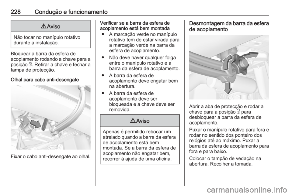 OPEL GRANDLAND X 2020  Manual de Instruções (in Portugues) 228Condução e funcionamento9Aviso
Não tocar no manípulo rotativo
durante a instalação.
Bloquear a barra da esfera de
acoplamento rodando a chave para a
posição  e. Retirar a chave e fechar a
t OPEL GRANDLAND X 2020  Manual de Instruções (in Portugues) 228Condução e funcionamento9Aviso
Não tocar no manípulo rotativo
durante a instalação.
Bloquear a barra da esfera de
acoplamento rodando a chave para a
posição  e. Retirar a chave e fechar a
t