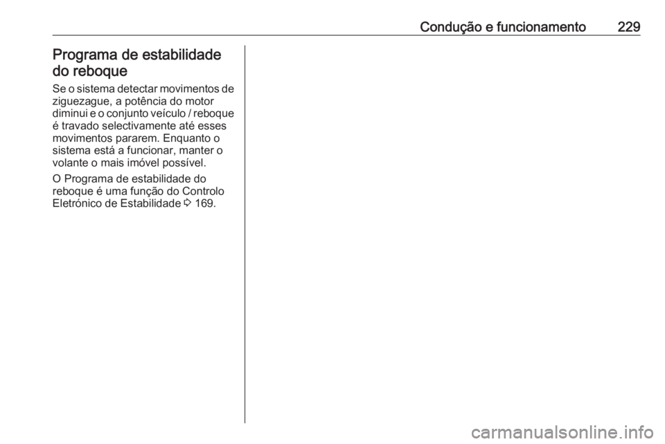 OPEL GRANDLAND X 2020  Manual de Instruções (in Portugues) Condução e funcionamento229Programa de estabilidade
do reboque
Se o sistema detectar movimentos de
ziguezague, a potência do motor
diminui e o conjunto veículo / reboque
é travado selectivamente  OPEL GRANDLAND X 2020  Manual de Instruções (in Portugues) Condução e funcionamento229Programa de estabilidade
do reboque
Se o sistema detectar movimentos de
ziguezague, a potência do motor
diminui e o conjunto veículo / reboque
é travado selectivamente