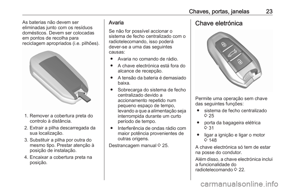 OPEL GRANDLAND X 2020  Manual de Instruções (in Portugues) Chaves, portas, janelas23As baterias não devem ser
eliminadas junto com os resíduos
domésticos. Devem ser colocadas
em pontos de recolha para
reciclagem apropriados (i.e. pilhões).
1. Remover a co OPEL GRANDLAND X 2020  Manual de Instruções (in Portugues) Chaves, portas, janelas23As baterias não devem ser
eliminadas junto com os resíduos
domésticos. Devem ser colocadas
em pontos de recolha para
reciclagem apropriados (i.e. pilhões).
1. Remover a co