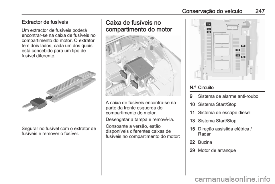 OPEL GRANDLAND X 2020  Manual de Instruções (in Portugues) Conservação do veículo247Extractor de fusíveisUm extractor de fusíveis poderá
encontrar-se na caixa de fusíveis no
compartimento do motor. O extrator
tem dois lados, cada um dos quais
está con OPEL GRANDLAND X 2020  Manual de Instruções (in Portugues) Conservação do veículo247Extractor de fusíveisUm extractor de fusíveis poderá
encontrar-se na caixa de fusíveis no
compartimento do motor. O extrator
tem dois lados, cada um dos quais
está con