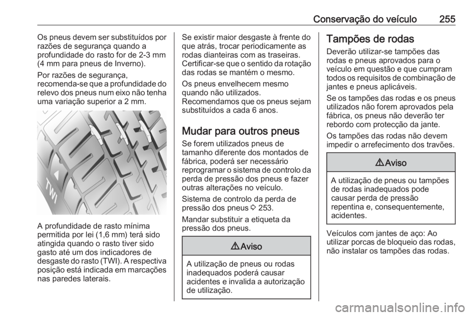 OPEL GRANDLAND X 2020  Manual de Instruções (in Portugues) Conservação do veículo255Os pneus devem ser substituídos por
razões de segurança quando a
profundidade do rasto for de 2-3 mm
(4 mm para pneus de Inverno).
Por razões de segurança,
recomenda-s OPEL GRANDLAND X 2020  Manual de Instruções (in Portugues) Conservação do veículo255Os pneus devem ser substituídos por
razões de segurança quando a
profundidade do rasto for de 2-3 mm
(4 mm para pneus de Inverno).
Por razões de segurança,
recomenda-s