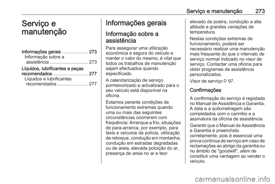 OPEL GRANDLAND X 2020  Manual de Instruções (in Portugues) Serviço e manutenção273Serviço e
manutençãoInformações gerais ....................273
Informação sobre a assistência .............................. 273
Líquidos, lubrificantes e peças
rec