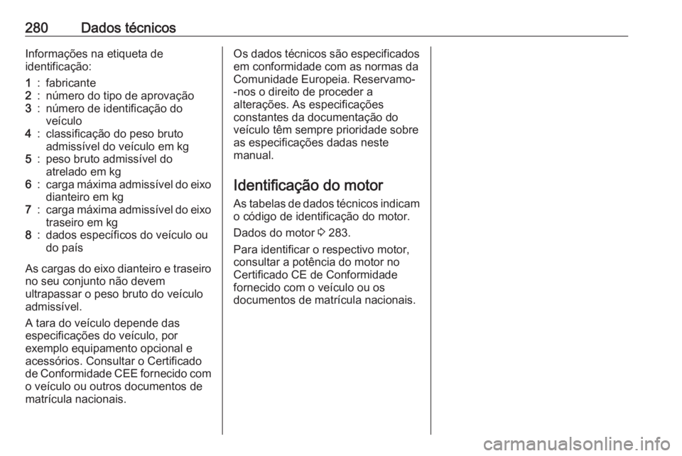OPEL GRANDLAND X 2020  Manual de Instruções (in Portugues) 280Dados técnicosInformações na etiqueta de
identificação:1:fabricante2:número do tipo de aprovação3:número de identificação do
veículo4:classificação do peso bruto
admissível do veícu OPEL GRANDLAND X 2020  Manual de Instruções (in Portugues) 280Dados técnicosInformações na etiqueta de
identificação:1:fabricante2:número do tipo de aprovação3:número de identificação do
veículo4:classificação do peso bruto
admissível do veícu