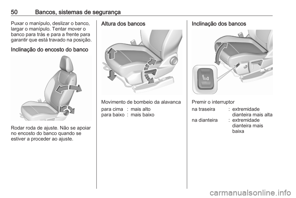 OPEL GRANDLAND X 2020  Manual de Instruções (in Portugues) 50Bancos, sistemas de segurançaPuxar o manípulo, deslizar o banco,
largar o manípulo. Tentar mover o
banco para trás e para a frente para
garantir que está travado na posição.
Inclinação do e OPEL GRANDLAND X 2020  Manual de Instruções (in Portugues) 50Bancos, sistemas de segurançaPuxar o manípulo, deslizar o banco,
largar o manípulo. Tentar mover o
banco para trás e para a frente para
garantir que está travado na posição.
Inclinação do e