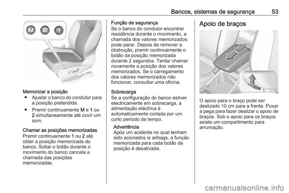 OPEL GRANDLAND X 2020  Manual de Instruções (in Portugues) Bancos, sistemas de segurança53
Memorizar a posição● Ajustar o banco do condutor para
a posição pretendida.
● Premir continuamente  M e  1 ou
2  simultaneamente até ouvir um
som.
Chamar as p OPEL GRANDLAND X 2020  Manual de Instruções (in Portugues) Bancos, sistemas de segurança53
Memorizar a posição● Ajustar o banco do condutor para
a posição pretendida.
● Premir continuamente  M e  1 ou
2  simultaneamente até ouvir um
som.
Chamar as p