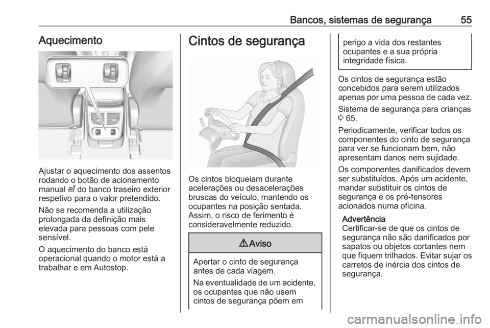 OPEL GRANDLAND X 2020  Manual de Instruções (in Portugues) Bancos, sistemas de segurança55Aquecimento
Ajustar o aquecimento dos assentos
rodando o botão de acionamento
manual  ß do banco traseiro exterior
respetivo para o valor pretendido.
Não se recomend OPEL GRANDLAND X 2020  Manual de Instruções (in Portugues) Bancos, sistemas de segurança55Aquecimento
Ajustar o aquecimento dos assentos
rodando o botão de acionamento
manual  ß do banco traseiro exterior
respetivo para o valor pretendido.
Não se recomend