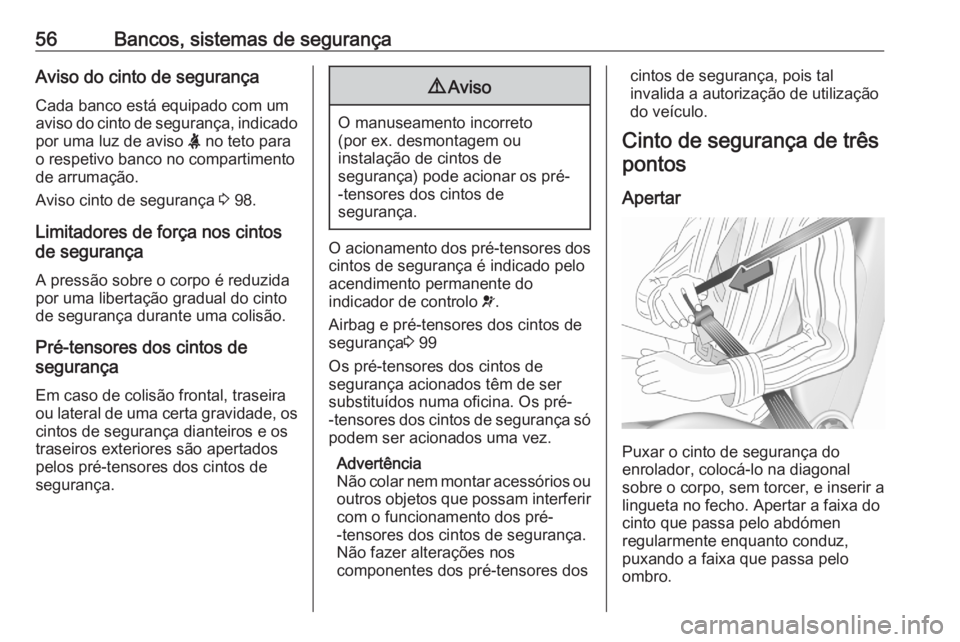 OPEL GRANDLAND X 2020  Manual de Instruções (in Portugues) 56Bancos, sistemas de segurançaAviso do cinto de segurança
Cada banco está equipado com um aviso do cinto de segurança, indicado
por uma luz de aviso  X no teto para
o respetivo banco no compartim OPEL GRANDLAND X 2020  Manual de Instruções (in Portugues) 56Bancos, sistemas de segurançaAviso do cinto de segurança
Cada banco está equipado com um aviso do cinto de segurança, indicado
por uma luz de aviso  X no teto para
o respetivo banco no compartim