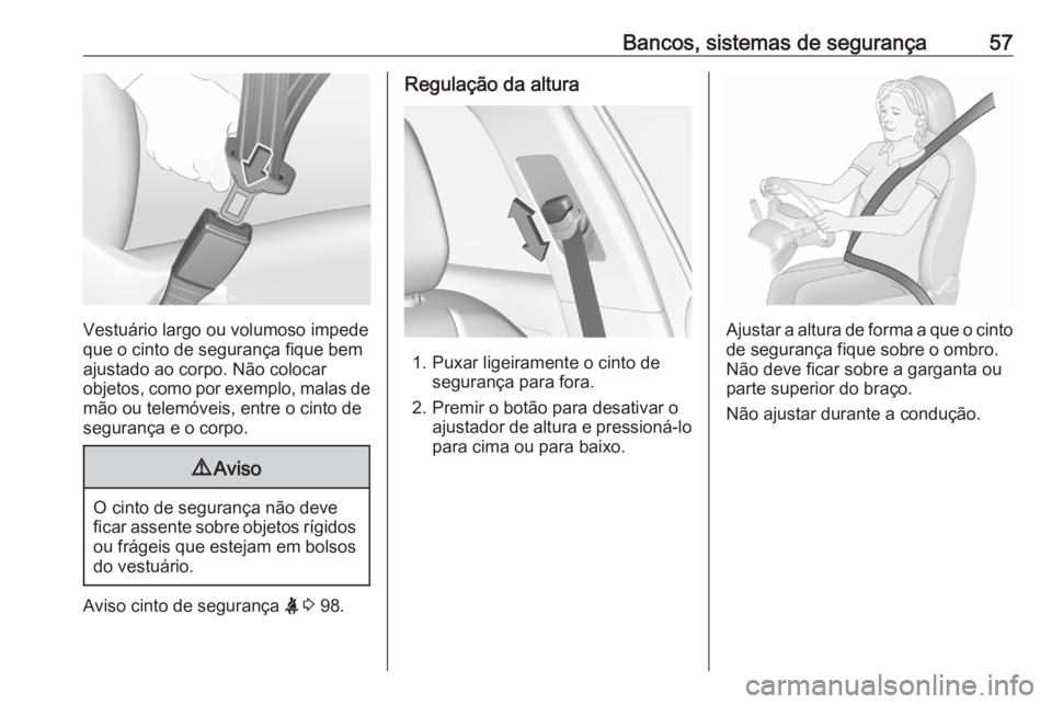 OPEL GRANDLAND X 2020  Manual de Instruções (in Portugues) Bancos, sistemas de segurança57
Vestuário largo ou volumoso impede
que o cinto de segurança fique bem
ajustado ao corpo. Não colocar
objetos, como por exemplo, malas de mão ou telemóveis, entre  OPEL GRANDLAND X 2020  Manual de Instruções (in Portugues) Bancos, sistemas de segurança57
Vestuário largo ou volumoso impede
que o cinto de segurança fique bem
ajustado ao corpo. Não colocar
objetos, como por exemplo, malas de mão ou telemóveis, entre