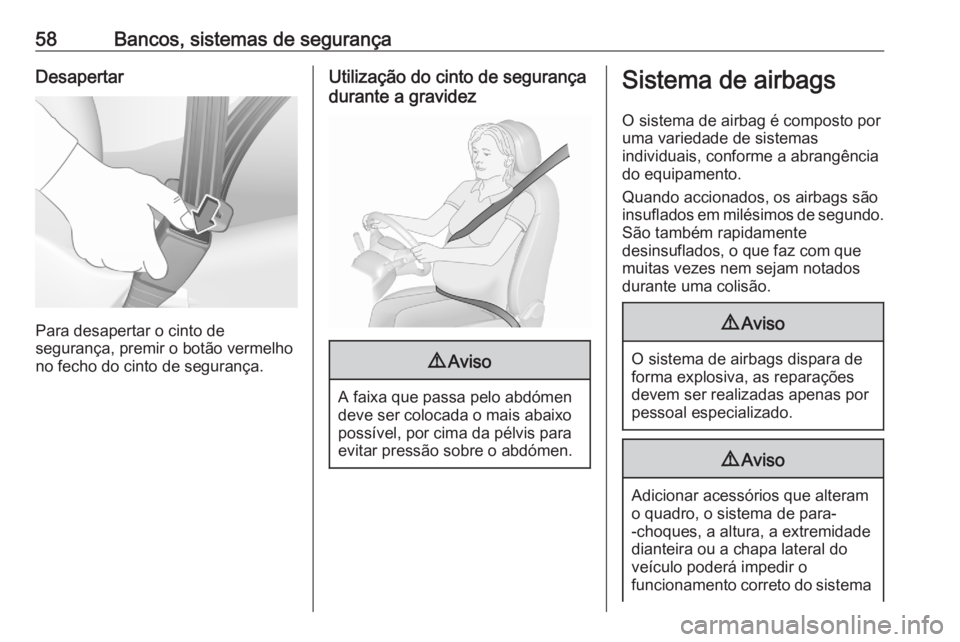 OPEL GRANDLAND X 2020  Manual de Instruções (in Portugues) 58Bancos, sistemas de segurançaDesapertar
Para desapertar o cinto de
segurança, premir o botão vermelho
no fecho do cinto de segurança.
Utilização do cinto de segurança
durante a gravidez9 Avis OPEL GRANDLAND X 2020  Manual de Instruções (in Portugues) 58Bancos, sistemas de segurançaDesapertar
Para desapertar o cinto de
segurança, premir o botão vermelho
no fecho do cinto de segurança.
Utilização do cinto de segurança
durante a gravidez9 Avis