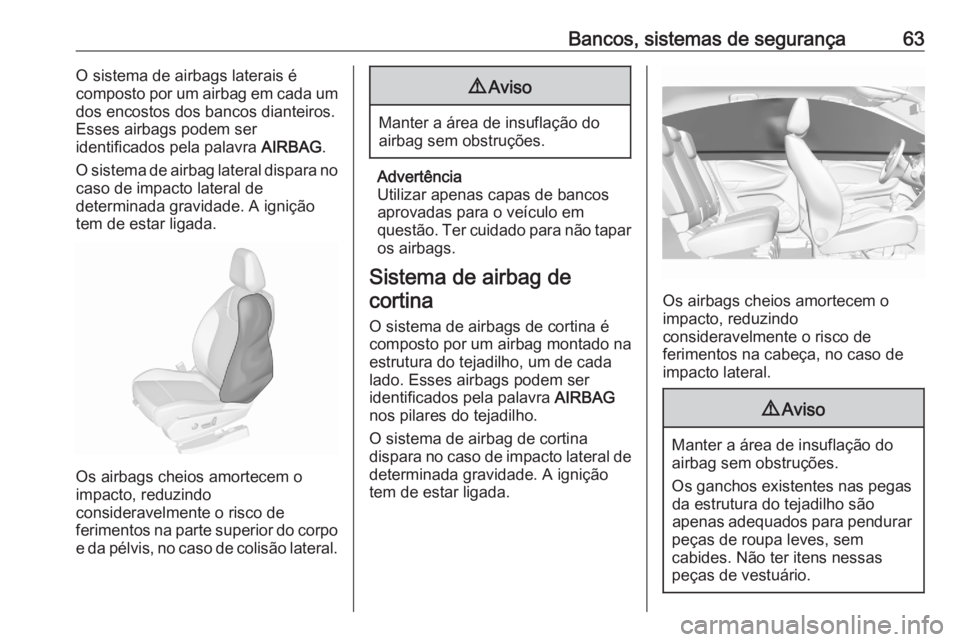 OPEL GRANDLAND X 2020  Manual de Instruções (in Portugues) Bancos, sistemas de segurança63O sistema de airbags laterais é
composto por um airbag em cada um
dos encostos dos bancos dianteiros.
Esses airbags podem ser
identificados pela palavra  AIRBAG.
O sis OPEL GRANDLAND X 2020  Manual de Instruções (in Portugues) Bancos, sistemas de segurança63O sistema de airbags laterais é
composto por um airbag em cada um
dos encostos dos bancos dianteiros.
Esses airbags podem ser
identificados pela palavra  AIRBAG.
O sis