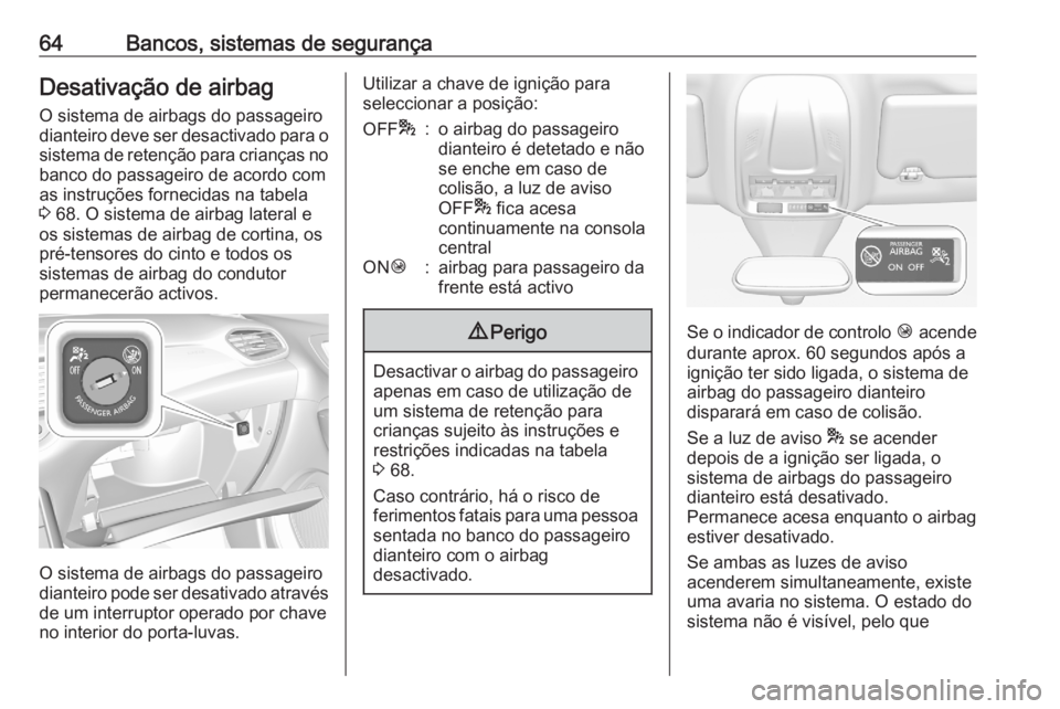 OPEL GRANDLAND X 2020  Manual de Instruções (in Portugues) 64Bancos, sistemas de segurançaDesativação de airbagO sistema de airbags do passageiro
dianteiro deve ser desactivado para o
sistema de retenção para crianças no banco do passageiro de acordo co OPEL GRANDLAND X 2020  Manual de Instruções (in Portugues) 64Bancos, sistemas de segurançaDesativação de airbagO sistema de airbags do passageiro
dianteiro deve ser desactivado para o
sistema de retenção para crianças no banco do passageiro de acordo co