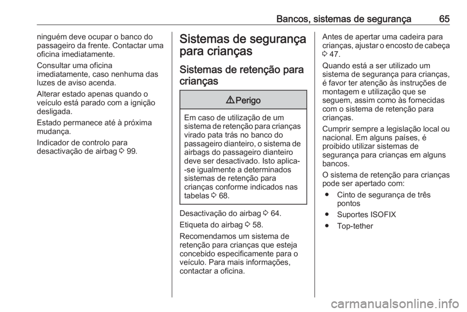 OPEL GRANDLAND X 2020 Manual de Instruções (in Portugues) Bancos, sistemas de segurança65ninguém deve ocupar o banco do
passageiro da frente. Contactar uma oficina imediatamente.
Consultar uma oficina
imediatamente, caso nenhuma das
luzes de aviso acenda.
OPEL GRANDLAND X 2020 Manual de Instruções (in Portugues) Bancos, sistemas de segurança65ninguém deve ocupar o banco do
passageiro da frente. Contactar uma oficina imediatamente.
Consultar uma oficina
imediatamente, caso nenhuma das
luzes de aviso acenda.