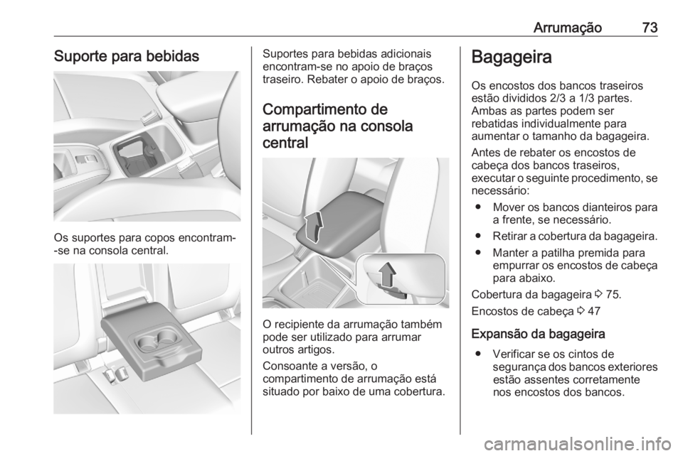 OPEL GRANDLAND X 2020  Manual de Instruções (in Portugues) Arrumação73Suporte para bebidas
Os suportes para copos encontram-
-se na consola central.
Suportes para bebidas adicionais
encontram-se no apoio de braços
traseiro. Rebater o apoio de braços.
Comp OPEL GRANDLAND X 2020  Manual de Instruções (in Portugues) Arrumação73Suporte para bebidas
Os suportes para copos encontram-
-se na consola central.
Suportes para bebidas adicionais
encontram-se no apoio de braços
traseiro. Rebater o apoio de braços.
Comp
