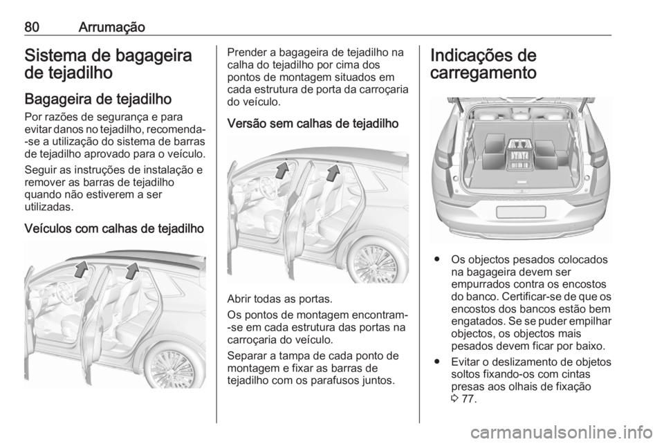 OPEL GRANDLAND X 2020  Manual de Instruções (in Portugues) 80ArrumaçãoSistema de bagageira
de tejadilho
Bagageira de tejadilho Por razões de segurança e para
evitar danos no tejadilho, recomenda- -se a utilização do sistema de barras
de tejadilho aprova OPEL GRANDLAND X 2020  Manual de Instruções (in Portugues) 80ArrumaçãoSistema de bagageira
de tejadilho
Bagageira de tejadilho Por razões de segurança e para
evitar danos no tejadilho, recomenda- -se a utilização do sistema de barras
de tejadilho aprova