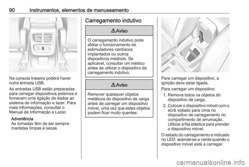 OPEL GRANDLAND X 2020  Manual de Instruções (in Portugues) 90Instrumentos, elementos de manuseamento
Na consola traseira poderá haver
outra entrada USB.
As entradas USB estão preparadas
para carregar dispositivos externos e
fornecem uma ligação de dados a OPEL GRANDLAND X 2020  Manual de Instruções (in Portugues) 90Instrumentos, elementos de manuseamento
Na consola traseira poderá haver
outra entrada USB.
As entradas USB estão preparadas
para carregar dispositivos externos e
fornecem uma ligação de dados a