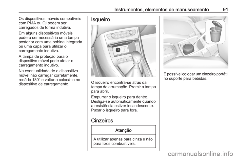 OPEL GRANDLAND X 2020  Manual de Instruções (in Portugues) Instrumentos, elementos de manuseamento91Os dispositivos móveis compatíveis
com PMA ou QI podem ser
carregados de forma indutiva.
Em alguns dispositivos móveis
poderá ser necessária uma tampa pos OPEL GRANDLAND X 2020  Manual de Instruções (in Portugues) Instrumentos, elementos de manuseamento91Os dispositivos móveis compatíveis
com PMA ou QI podem ser
carregados de forma indutiva.
Em alguns dispositivos móveis
poderá ser necessária uma tampa pos