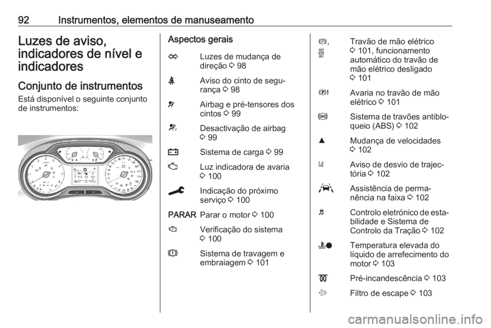 OPEL GRANDLAND X 2020  Manual de Instruções (in Portugues) 92Instrumentos, elementos de manuseamentoLuzes de aviso,
indicadores de nível e
indicadores
Conjunto de instrumentos Está disponível o seguinte conjunto
de instrumentos:Aspectos geraisOLuzes de mud OPEL GRANDLAND X 2020  Manual de Instruções (in Portugues) 92Instrumentos, elementos de manuseamentoLuzes de aviso,
indicadores de nível e
indicadores
Conjunto de instrumentos Está disponível o seguinte conjunto
de instrumentos:Aspectos geraisOLuzes de mud