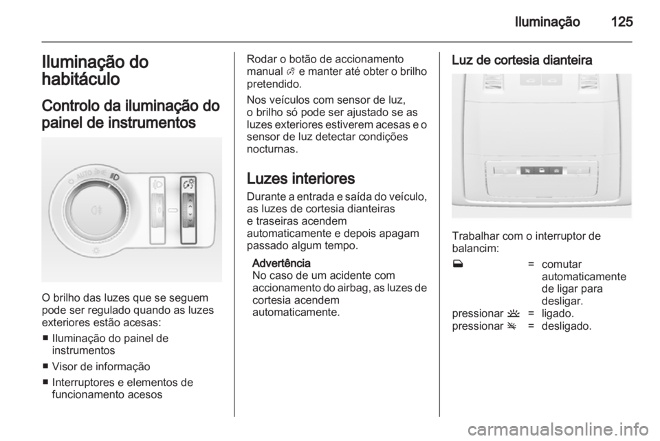 OPEL INSIGNIA 2011 Manual de Instruções (in Portugues) OPEL INSIGNIA 2011 Manual de Instruções (in Portugues)