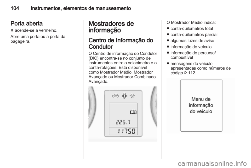 OPEL INSIGNIA 2013 Manual de Instruções (in Portugues) OPEL INSIGNIA 2013 Manual de Instruções (in Portugues)