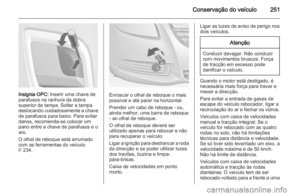 OPEL INSIGNIA 2013 Manual de Instruções (in Portugues) OPEL INSIGNIA 2013 Manual de Instruções (in Portugues)