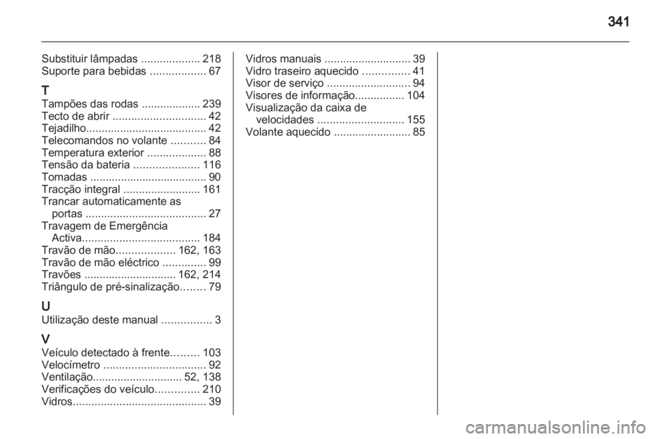 OPEL INSIGNIA 2013 Manual de Instruções (in Portugues) OPEL INSIGNIA 2013 Manual de Instruções (in Portugues)
