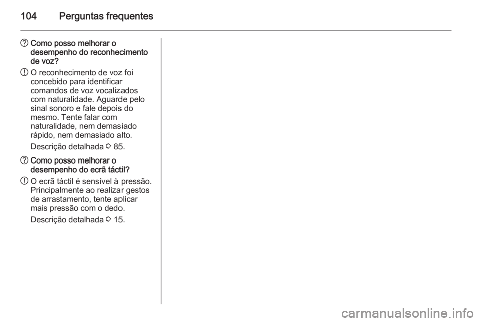 OPEL INSIGNIA 2014 Manual de Informação e Lazer (in Portugues) 104Perguntas frequentes
?Como posso melhorar o
desempenho do reconhecimento
de voz?
! O reconhecimento de voz foi
concebido para identificar
comandos de voz vocalizados
com naturalidade. Aguarde pelo
OPEL INSIGNIA 2014 Manual de Informação e Lazer (in Portugues) 104Perguntas frequentes
?Como posso melhorar o
desempenho do reconhecimento
de voz?
! O reconhecimento de voz foi
concebido para identificar
comandos de voz vocalizados
com naturalidade. Aguarde pelo
