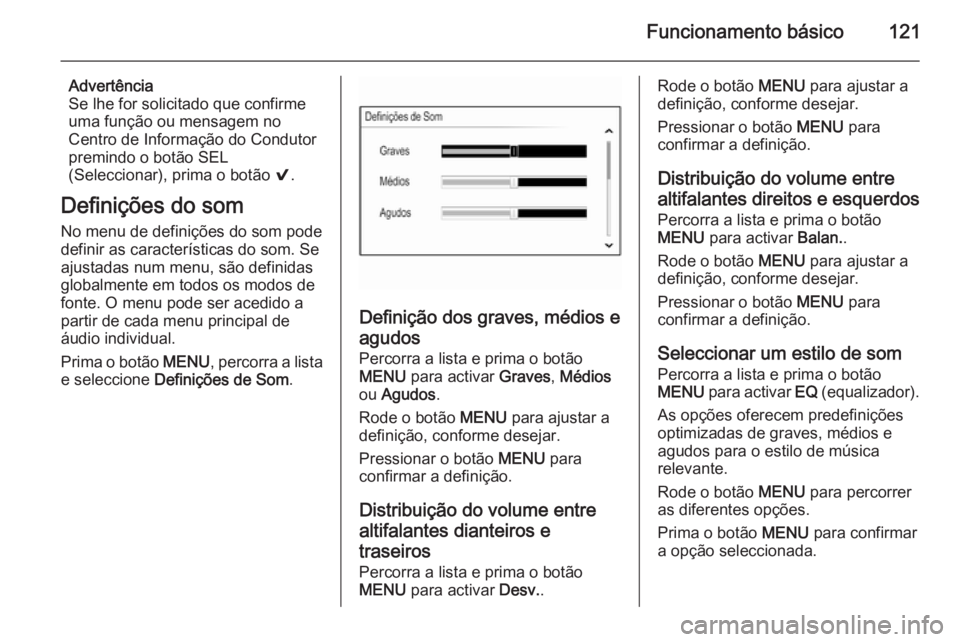 OPEL INSIGNIA 2014 Manual de Informação e Lazer (in Portugues) Funcionamento básico121
Advertência
Se lhe for solicitado que confirme
uma função ou mensagem no
Centro de Informação do Condutor
premindo o botão SEL
(Seleccionar), prima o botão 9.
Definiç OPEL INSIGNIA 2014 Manual de Informação e Lazer (in Portugues) Funcionamento básico121
Advertência
Se lhe for solicitado que confirme
uma função ou mensagem no
Centro de Informação do Condutor
premindo o botão SEL
(Seleccionar), prima o botão 9.
Definiç