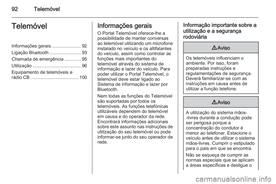 OPEL INSIGNIA 2014  Manual de Informação e Lazer (in Portugues) 92TelemóvelTelemóvelInformações gerais......................92
Ligação Bluetooth ........................93
Chamada de emergência ............95
Utilização ...................................