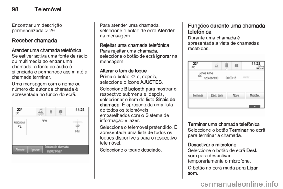 OPEL INSIGNIA 2014 Manual de Informação e Lazer (in Portugues) 98Telemóvel
Encontrar um descrição
pormenorizada 3 29.
Receber chamada
Atender uma chamada telefónica
Se estiver activa uma fonte de rádio
ou multimédia ao entrar uma
chamada, a fonte de áudio OPEL INSIGNIA 2014 Manual de Informação e Lazer (in Portugues) 98Telemóvel
Encontrar um descrição
pormenorizada 3 29.
Receber chamada
Atender uma chamada telefónica
Se estiver activa uma fonte de rádio
ou multimédia ao entrar uma
chamada, a fonte de áudio