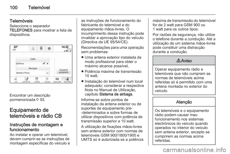 OPEL INSIGNIA 2014 Manual de Informação e Lazer (in Portugues) 100Telemóvel
Telemóveis
Seleccione o separador
TELEFONES para mostrar a lista de
dispositivos.
Encontrar um descrição
pormenorizada 3 93.
Equipamento de
telemóveis e rádio CB
Instruções de m OPEL INSIGNIA 2014 Manual de Informação e Lazer (in Portugues) 100Telemóvel
Telemóveis
Seleccione o separador
TELEFONES para mostrar a lista de
dispositivos.
Encontrar um descrição
pormenorizada 3 93.
Equipamento de
telemóveis e rádio CB
Instruções de m